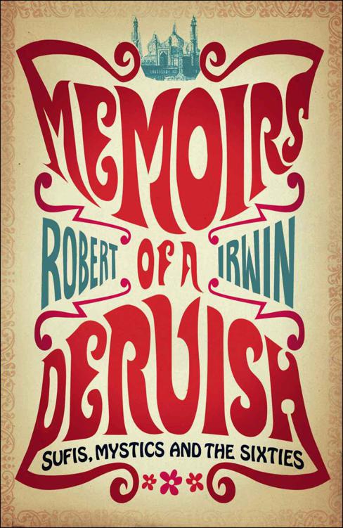 Memoirs Of A Dervish Sufis Mystics And The Sixties Robert Irwin