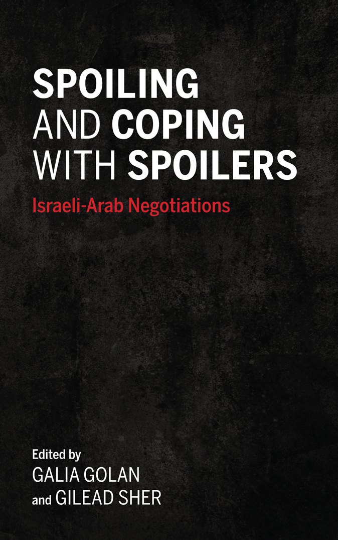 Spoiling And Coping With Spoilers Israeliarab Negotiations Galia Golan