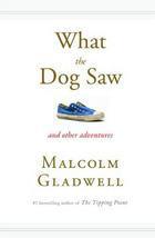 What The Dog Saw And Other Adventures Malcolm Gladwell