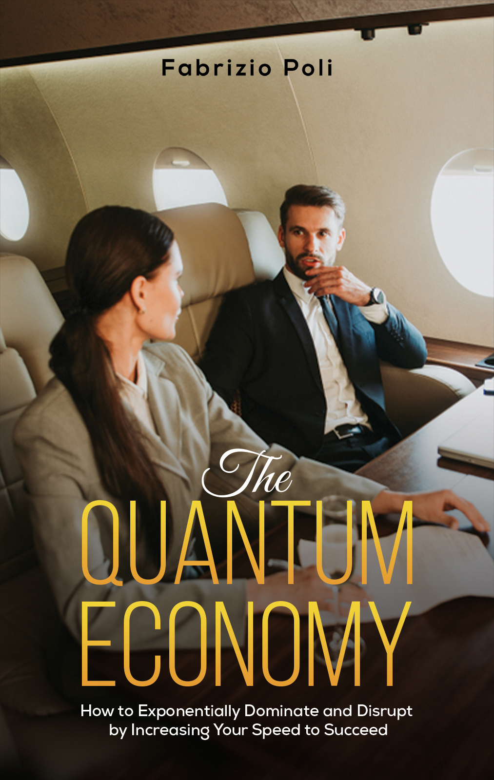 The Quantum Economy How To Exponentially Dominate And Disrupt By Increasing Your Speed To Succeed Fabrizio Poli