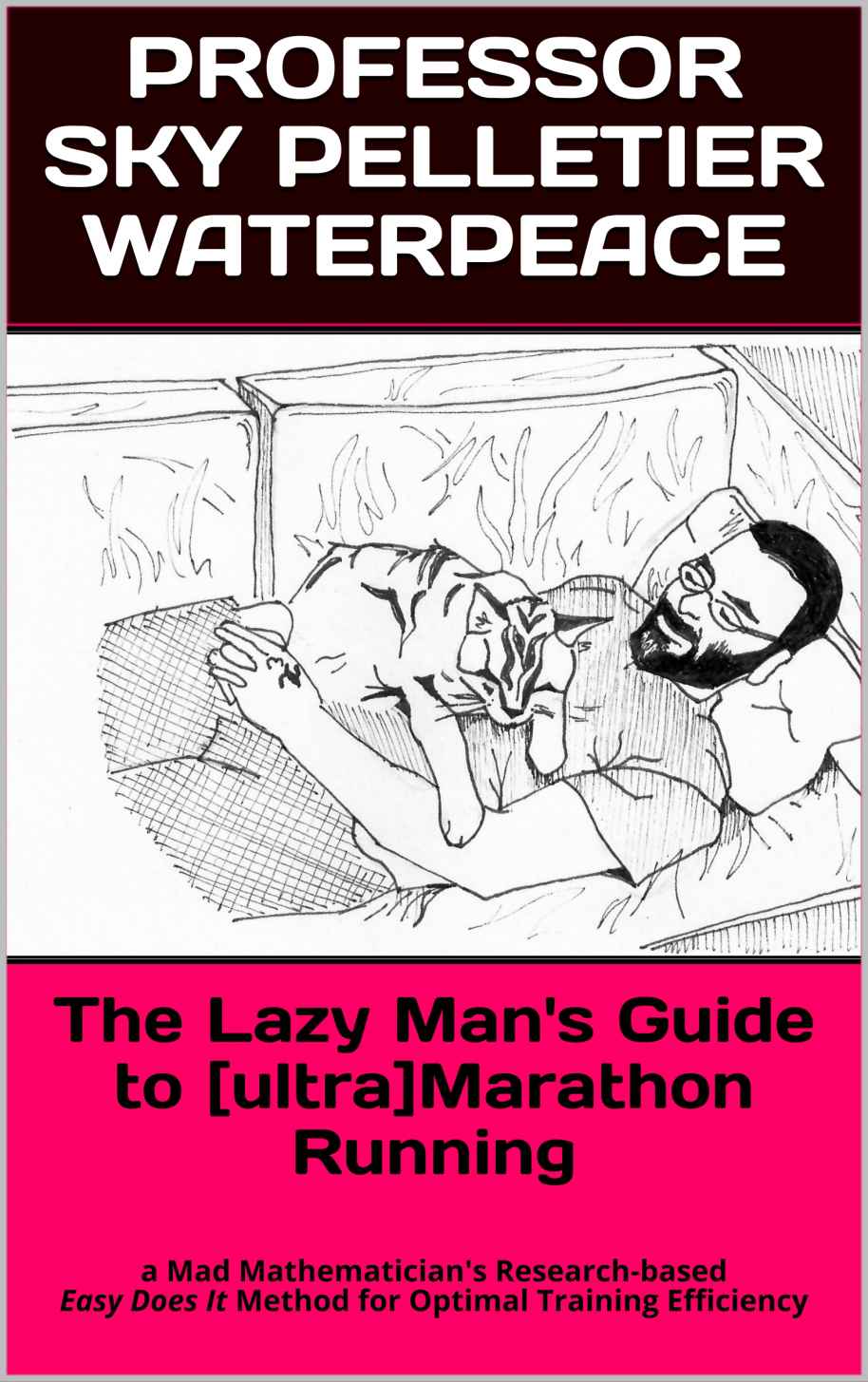 The Lazy Mans Guide To Ultramarathon Running A Mad Mathematicians Researchbased Easy Does It Method For Optimal Training Efficiency Professor Sky Pelletier Waterpeace
