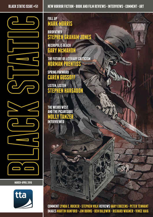 Black Static 51 Marapr 2016 Black Static Horror Dark Fantasy Magazine Andy Cox Editor Mark Morris Stephen Graham Jones Gary Mcmahon Caren Gussoff Norman Prentiss Lynda E Rucker Stephen Volk Molly Tanzer Gary Couzens