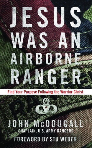 Jesus Was An Airborne Ranger Find Your Purpose Following The Warrior Christ John Mcdougall
