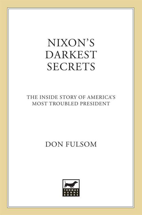 Nixons Darkest Secrets The Inside Story Of Americas Most Troubled President Fulsom