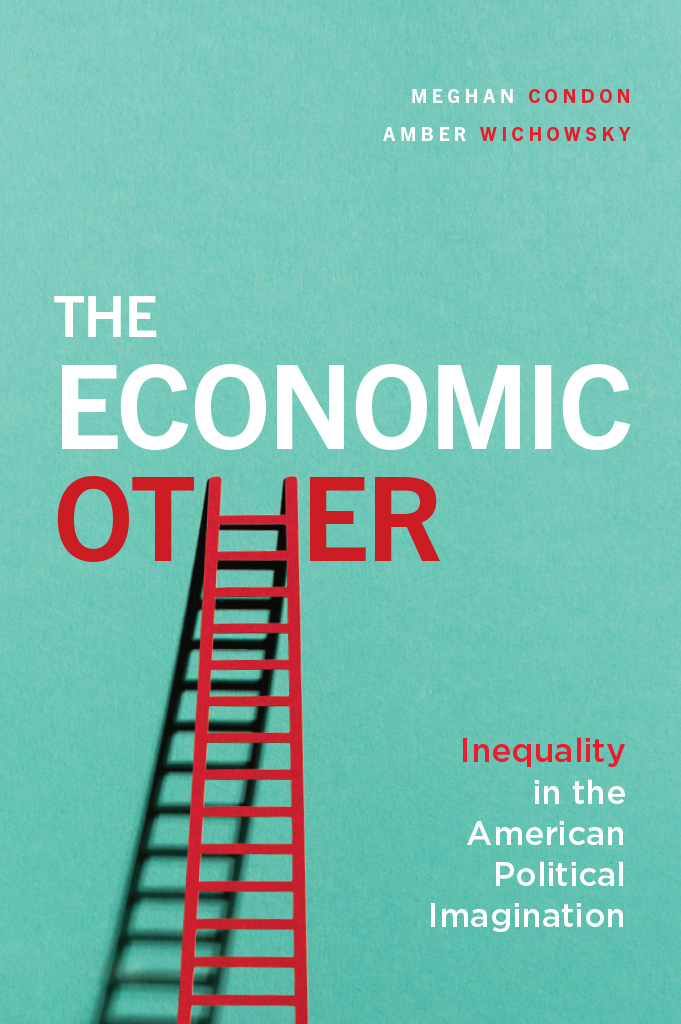 The Economic Other Inequality In The American Political Imagination Meghan Condon Amber Wichowsky
