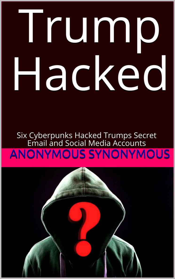 Trump Hacked Six Cyberpunks Hacked Trumps Secret Email And Social Media Accounts Synonymous