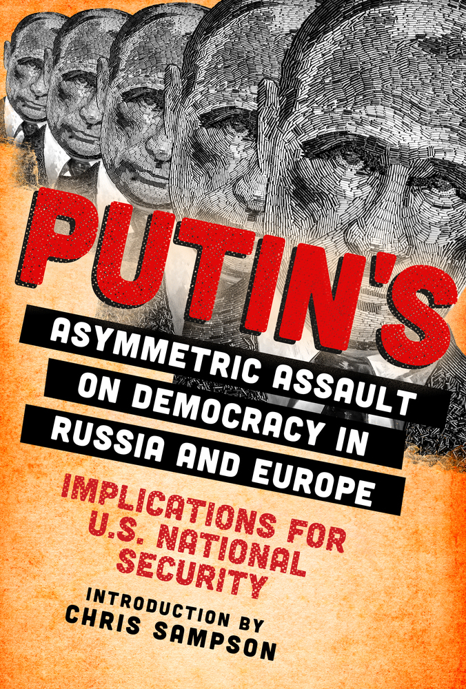 Putins Asymmetric Assault On Democracy In Russia And Europe Chris Sampson