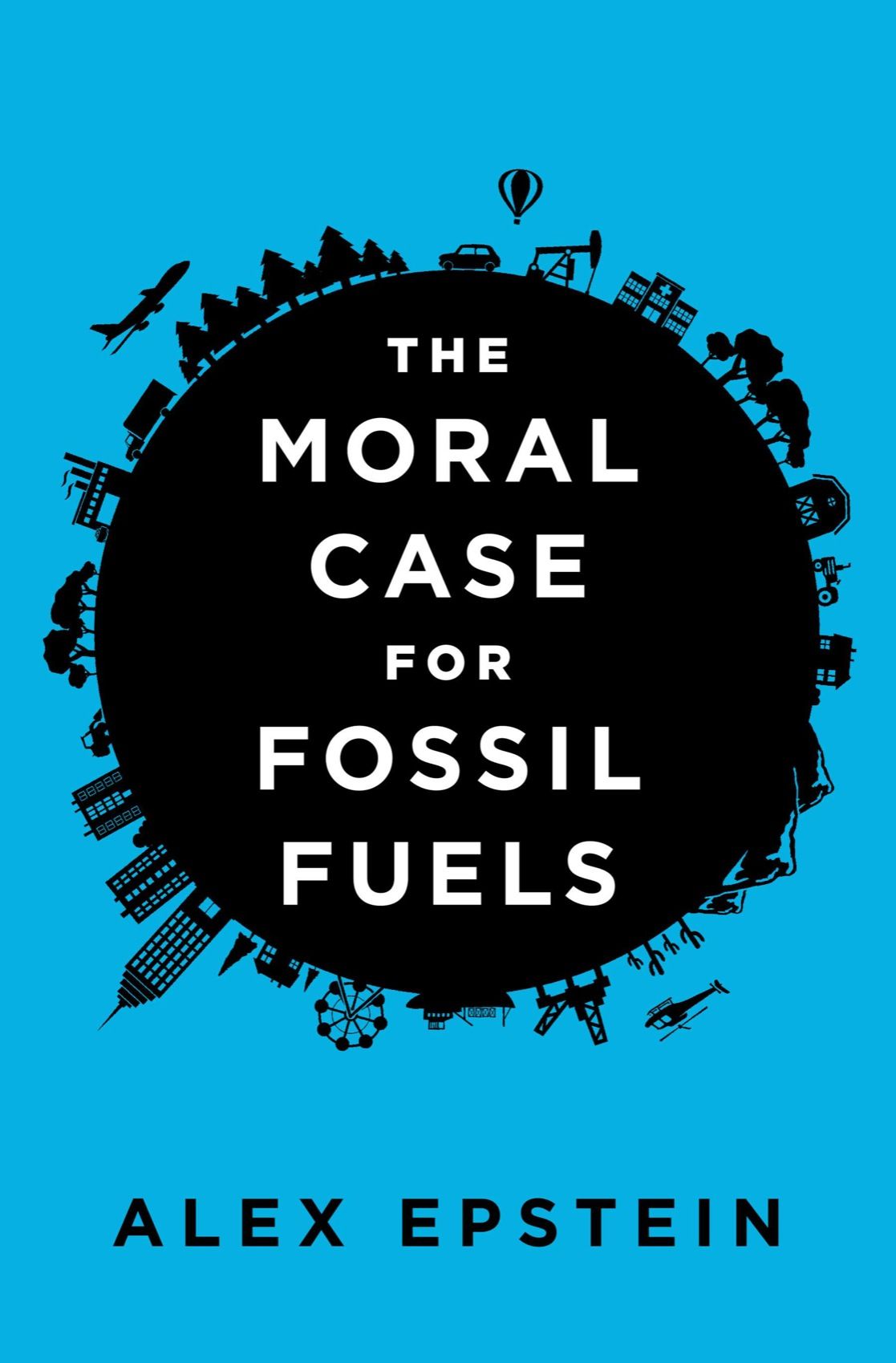 The Moral Case For Fossil Fuels Alex Epstein