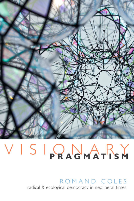 Visionary Pragmatism Romand Coles