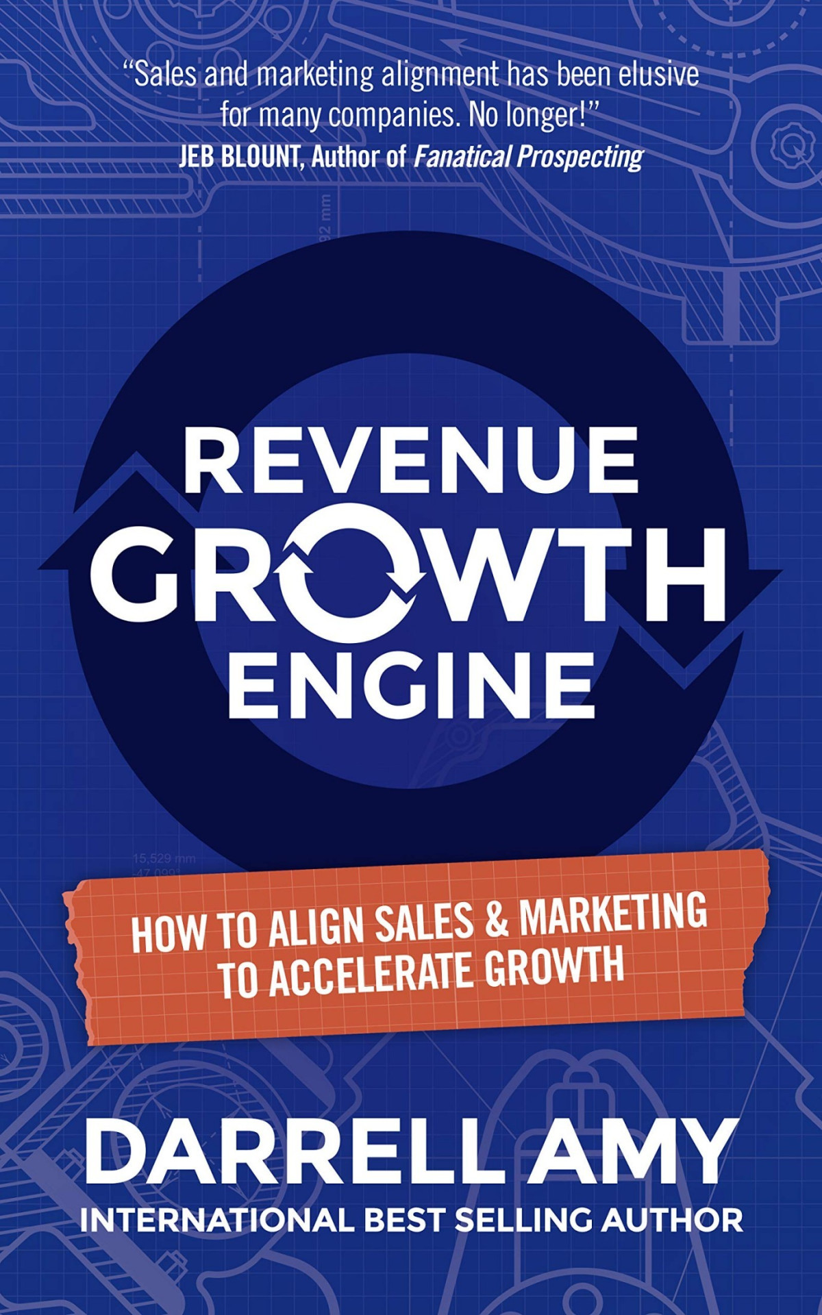 Revenue Growth Engine How To Align Sales Marketing To Accelerate Growth Darrell Amy