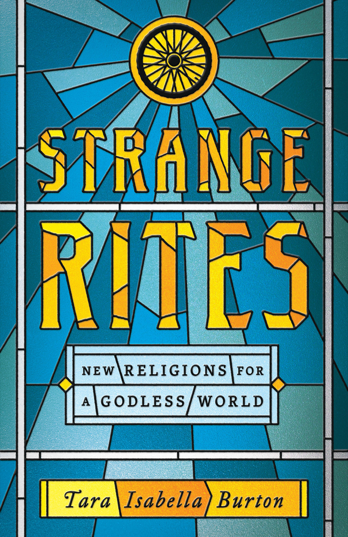 Strange Rites New Religions For A Godless World Tara Isabella Burton