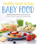 Healthy Quick Easy Baby Food 100 Naturally Wholesome Nofuss Purees Finger Foods And Toddler Meals Kathryn Doherty