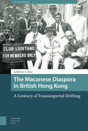 The Macanese Diaspora In British Hong Kong A Century Of Transimperial Drifting Catherine S Chan