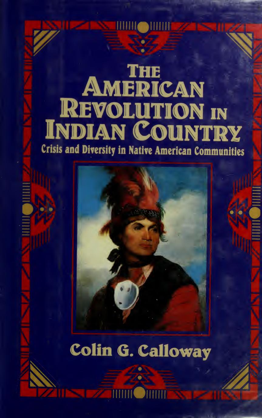 The American Revolution In Indian Country Crisis And Diversity In Native American Communities Colin G Calloway