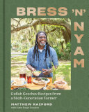 Bress N Nyam Gullah Geechee Recipes From A Sixthgeneration Farmer Matthew Raiford