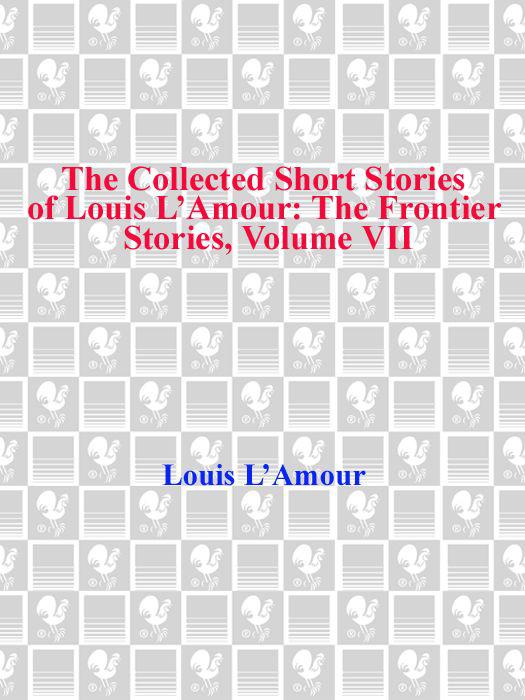 The Collected Short Stories Of Louis Lamour Volume 7 The Frontier Stories Lamour