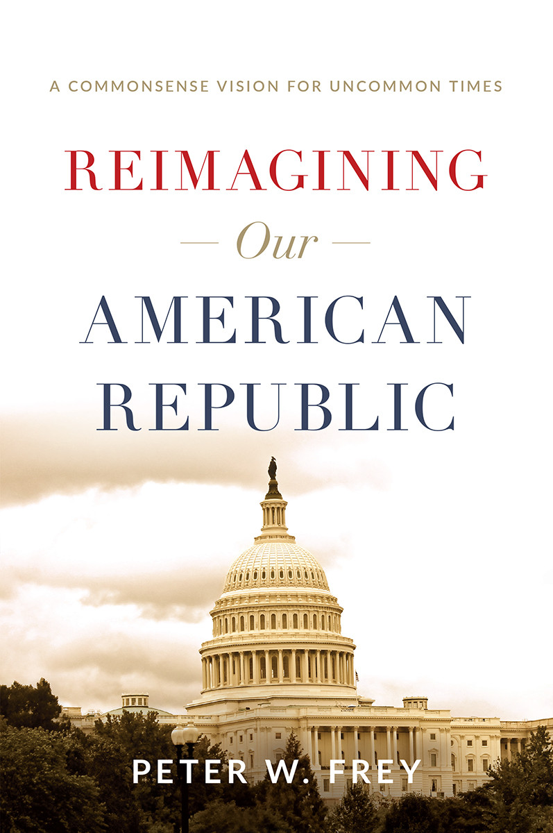 Reimagining Our American Republic Peter W Frey