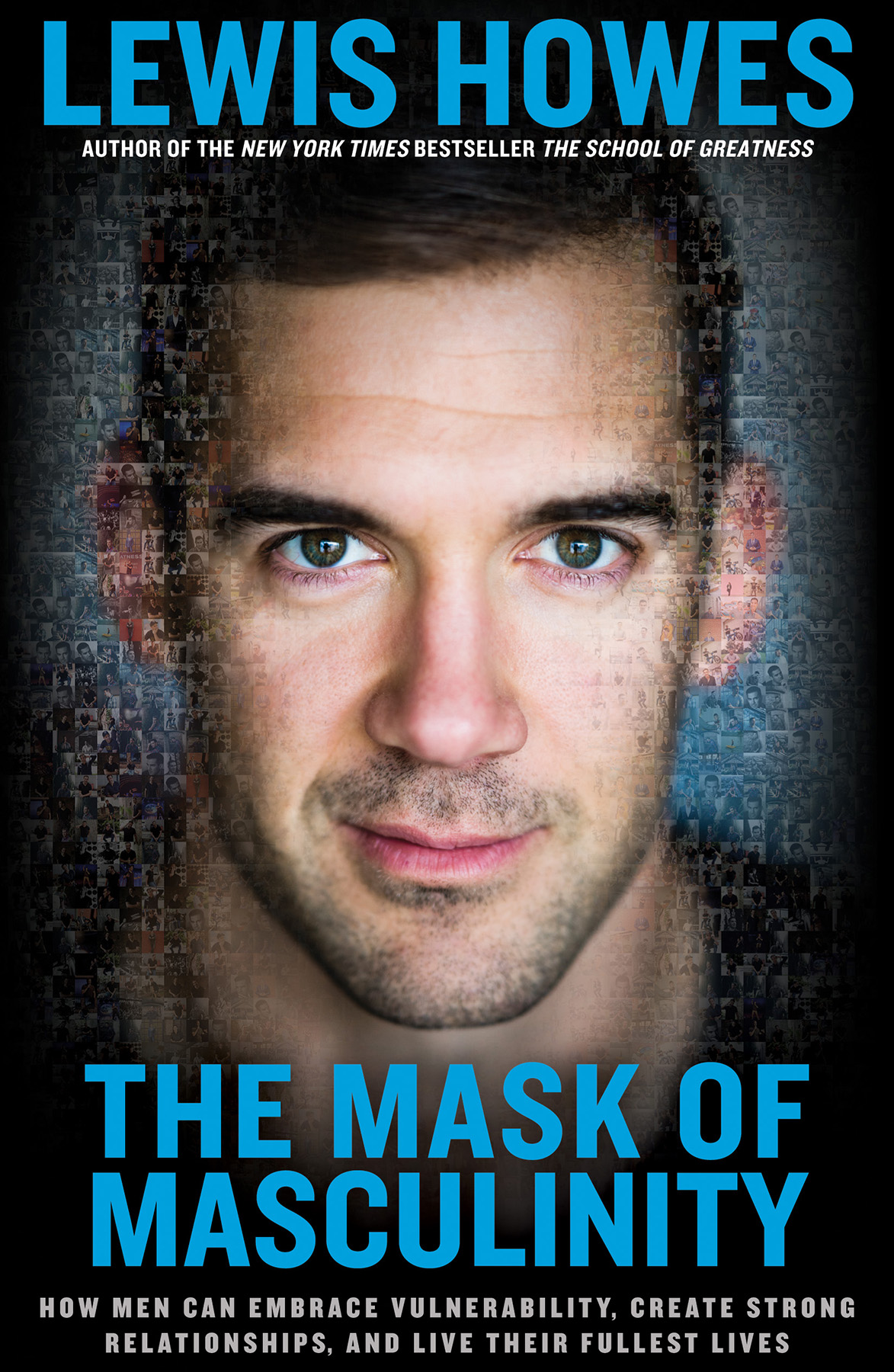 The Mask Of Masculinity How Men Can Embrace Vulnerability Create Strong Relationships And Live Their Fullest Lives Lewis Howes