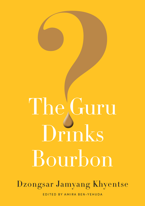 The Guru Drinks Bourbon Dzongsar Jamyang Khyentse