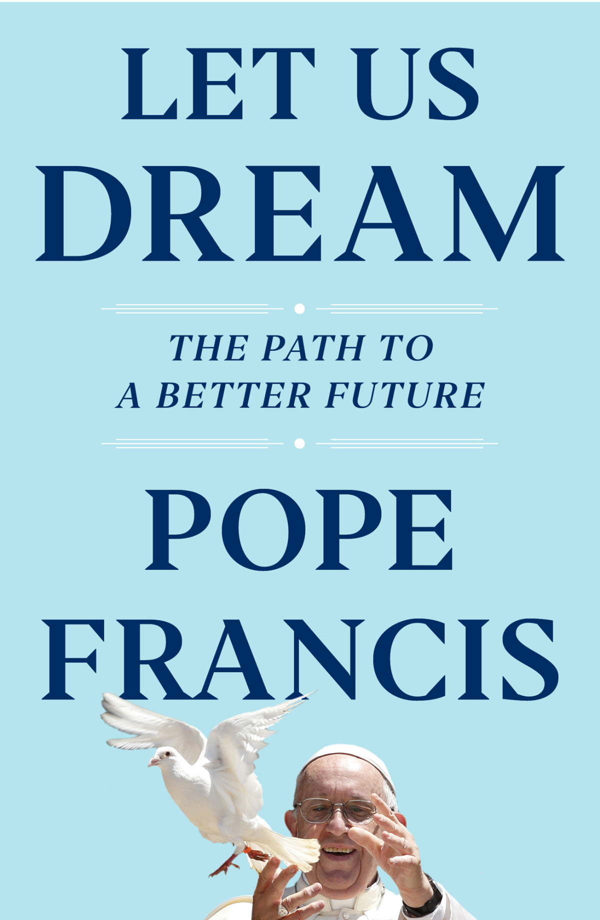 Let Us Dream The Path To A Better Future Pope Francis