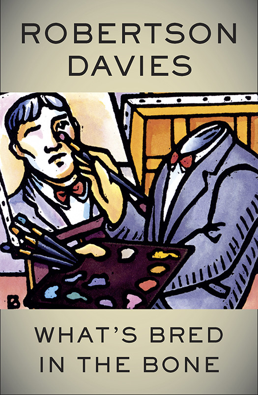 Whats Bred In The Bone Robertson Davies