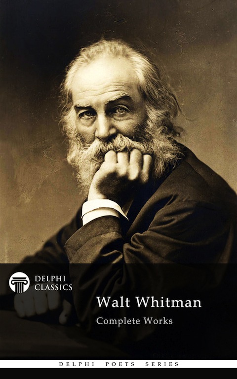 Delphi Complete Works Of Walt Whitman Illustrated Delphi Poets Series Walt Whitman