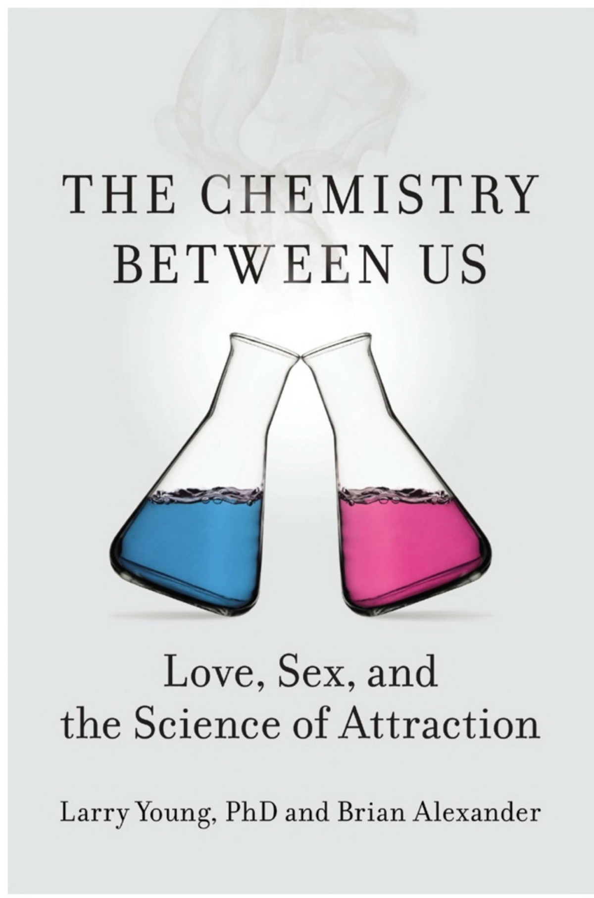 The Chemistry Between Us Love Sex And The Science Of Attraction Larry Young