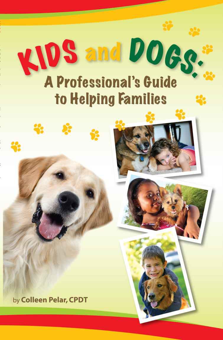 Kids And Dogs A Professionals Guide To Helping Families Colleen Pelar