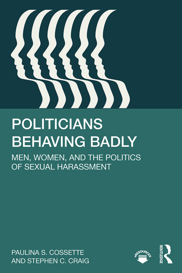 Politicians Behaving Badly Men Women And The Politics Of Sexual Harassment Paulina S Cossette Stephen C Craig