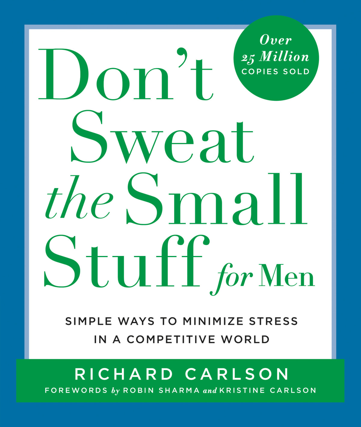 Dont Sweat The Small Stuff For Men Simple Ways To Minimize Stress In A Competitive World Richard Carlson Phd