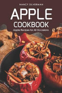 Apple Cookbook Apple Recipes For All Occasions Nancy Silverman