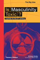 Is Masculinity Toxic A Primer For The 21st Century Andrew Smiler
