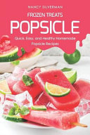 Frozen Treats Popsicle Quick Easy And Healthy Homemade Popsicle Recipes Nancy Silverman