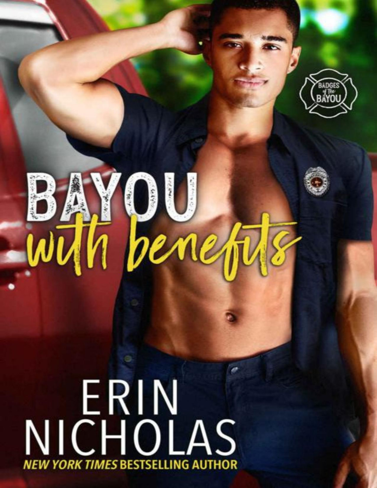 Bayou With Benefits Badges Of The Bayou A Firefighter Single Dad Friends To Lovers Stand Alone Small Town Rom Com Erin Nicholas