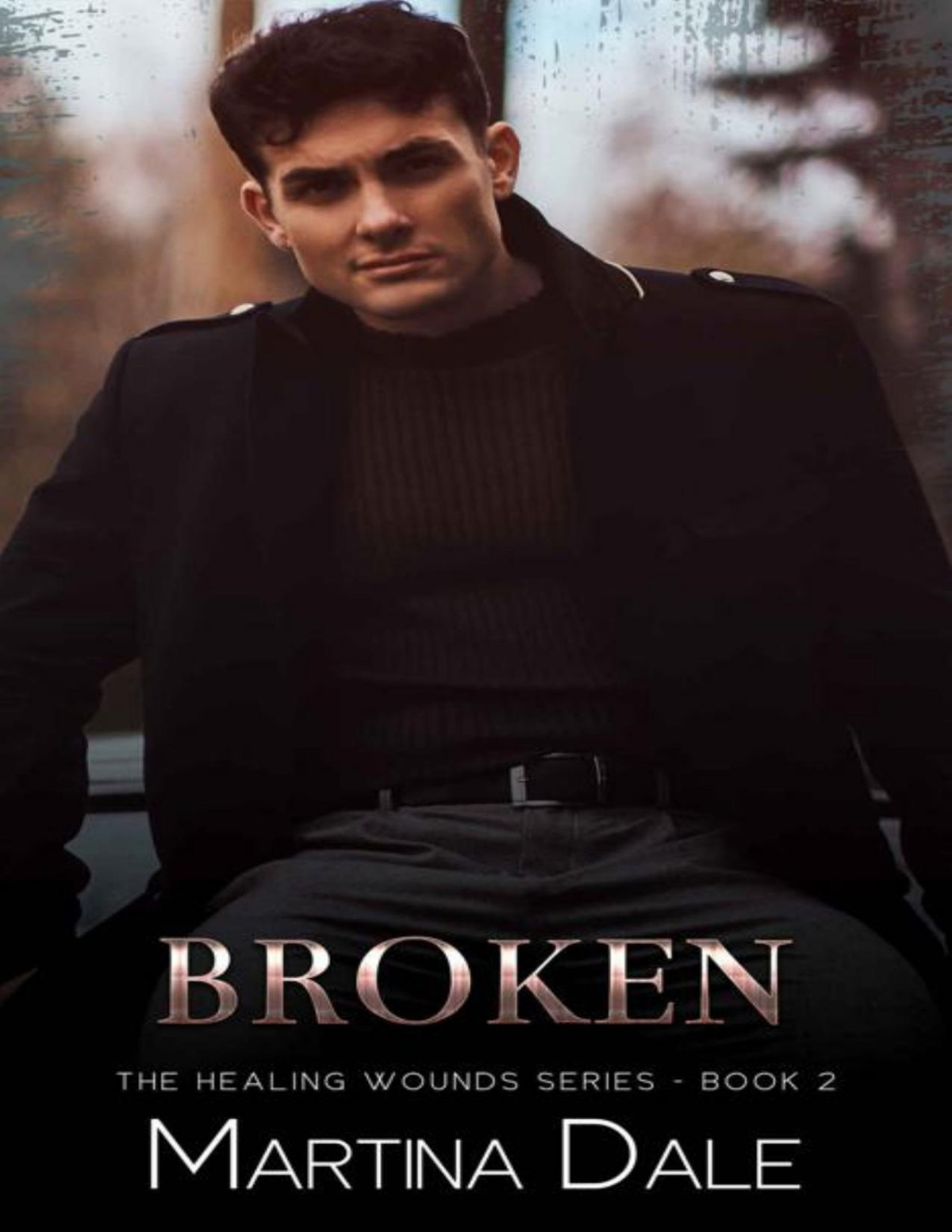 Broken Second Chance Romance The Healing Wounds Series Book 2 Martina Dale