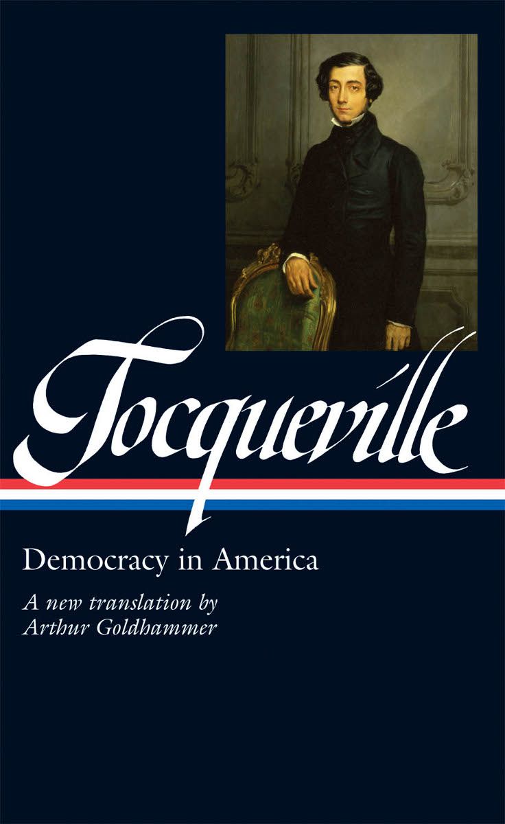 Alexis De Tocqueville Democracy In America A New Translation By Arthur Goldhammer Library Of America Alexis De Tocqueville Olivier Zunz