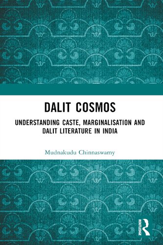 Dalit Cosmos Understanding Caste Marginalisation And Dalit Literature In India First Edition Mudnakudu Chinnaswamy