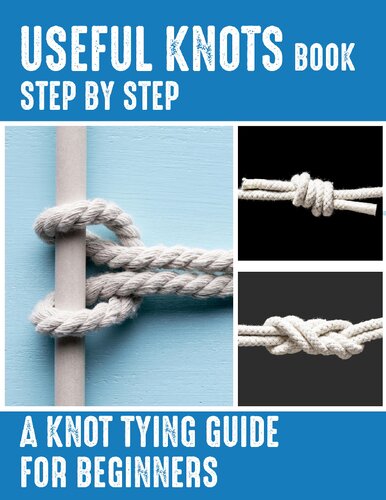 Useful Knots Book A Knot Tying Guide For Beginners How To Tie The Most Common Rope Knots Escape Evasion And Survival Prints