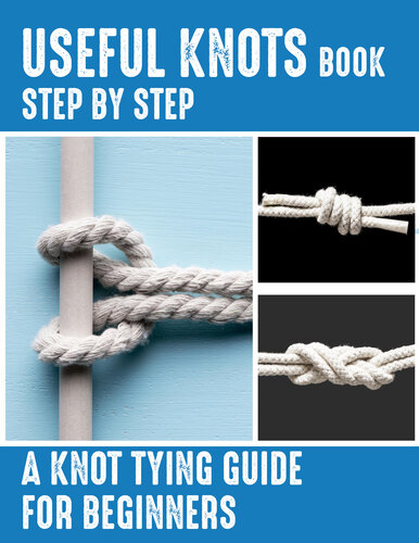Useful Knots Book A Knot Tying Guide For Beginners How To Tie The Most Common Rope Knots Escape Evasion And Survival Prints