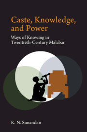 Caste Knowledge And Power Ways Of Knowing In Twentieth Century Malabart K N Sunandan