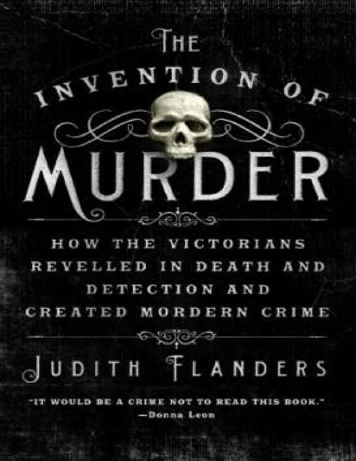 The Invention Of Murder Judith Flanders