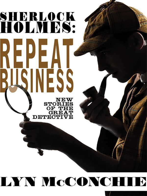 Sherlock Holmes Repeat Business New Stories Of The Great Detective Lyn Mcconchie