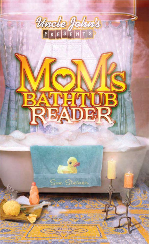 Uncle Johns Presents Moms Bathtub Reader Uncle John Presents Sue Steiner