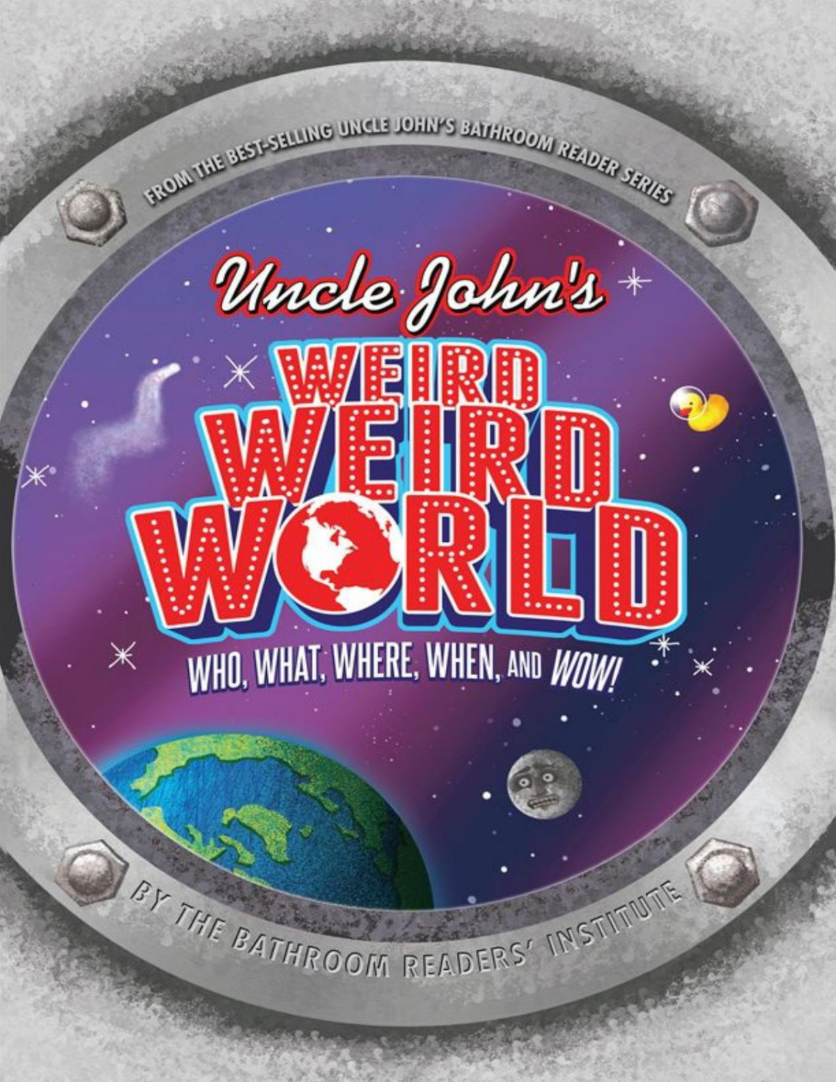 Uncle Johns Weird Weird World Who What Where When And Wow Bathroom Readers Institute