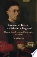 Immaterial Texts In Late Medieval England Making English Literary Manuscripts 14001500 Daniel Wakelin