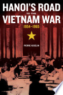Hanois Road To The Vietnam War 19541965 Pierre Asselin