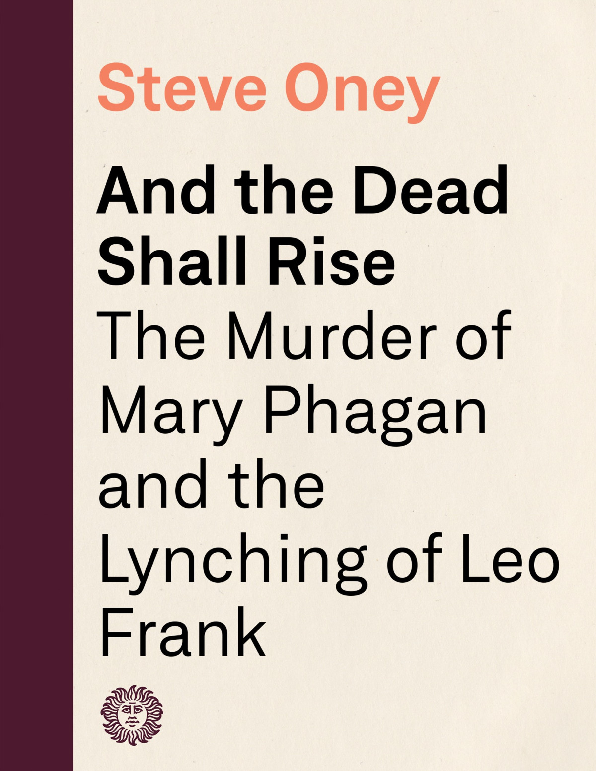 And The Dead Shall Rise The Murder Of Mary Phagan And The Lynching Of Leo Frank Steve Oney