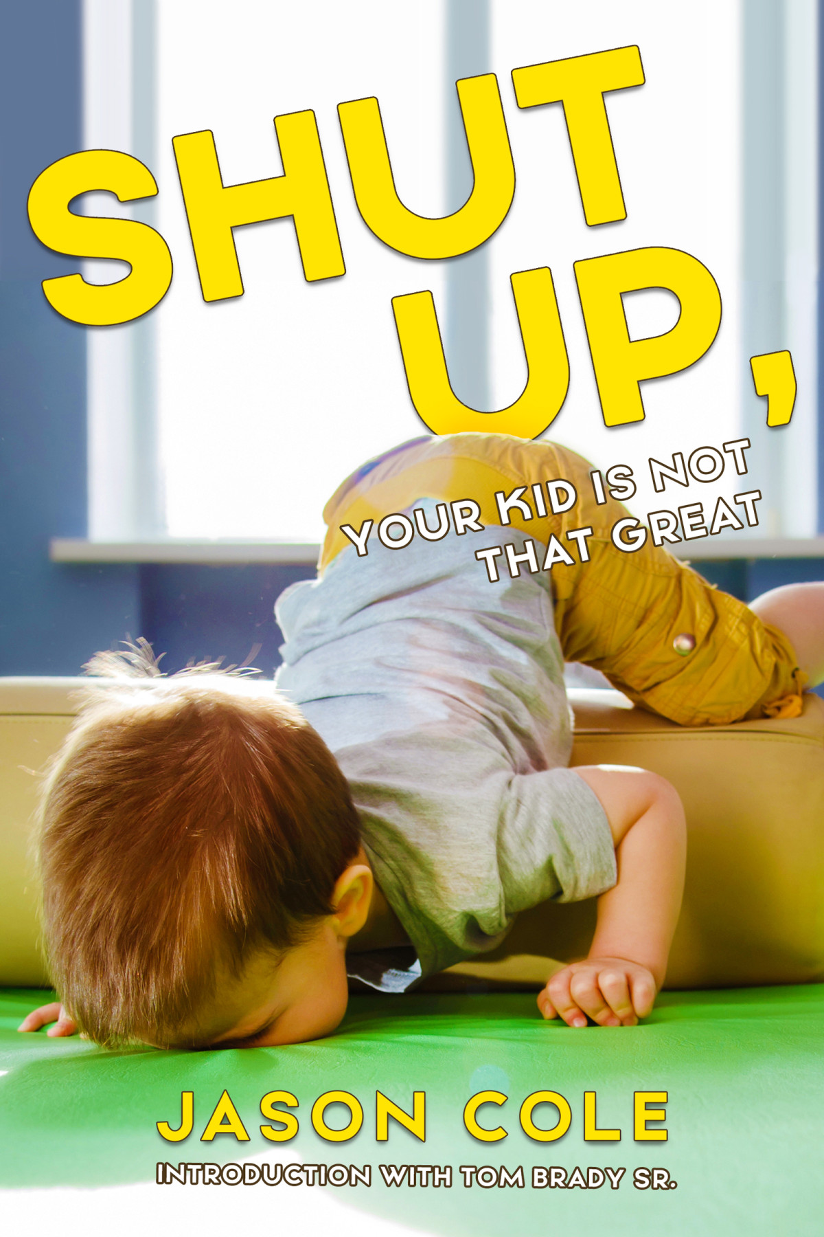 Shut Up Your Kid Isnt That Great Jason Cole