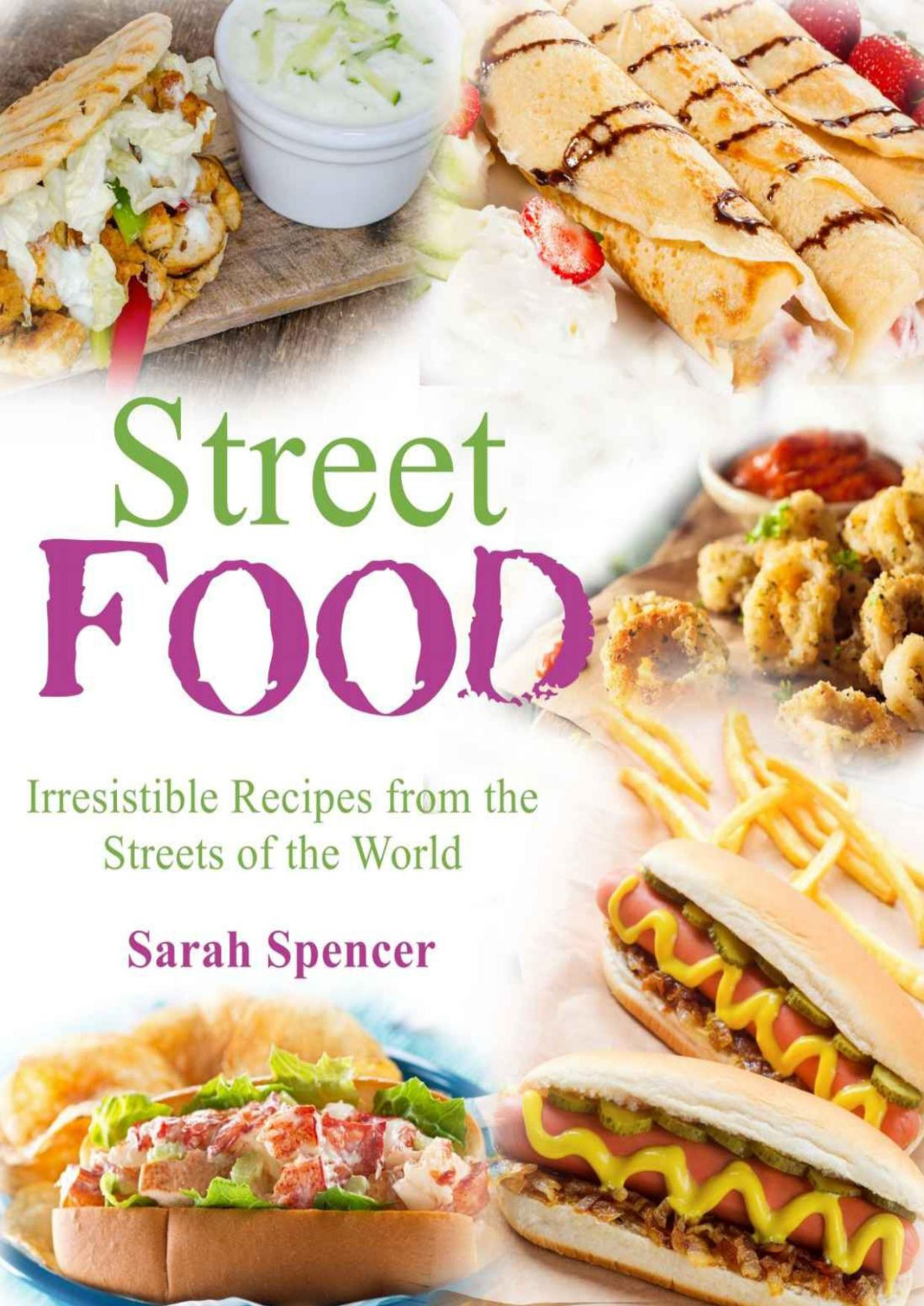 Street Food Irresistible Recipes From The Streets Of The World Sarah Spencer