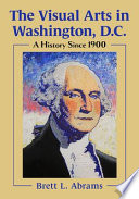 The Visual Arts In Washington Dc A History Since 1900 Brett L Abrams